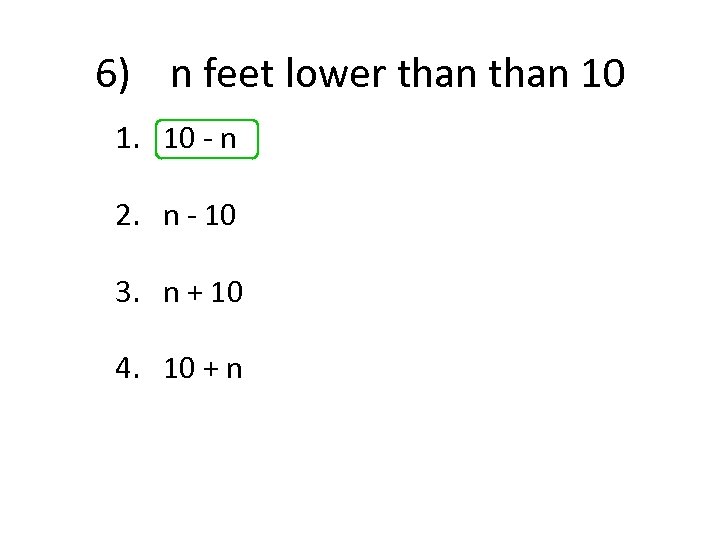 6) n feet lower than 10 1. 10 - n 2. n - 10