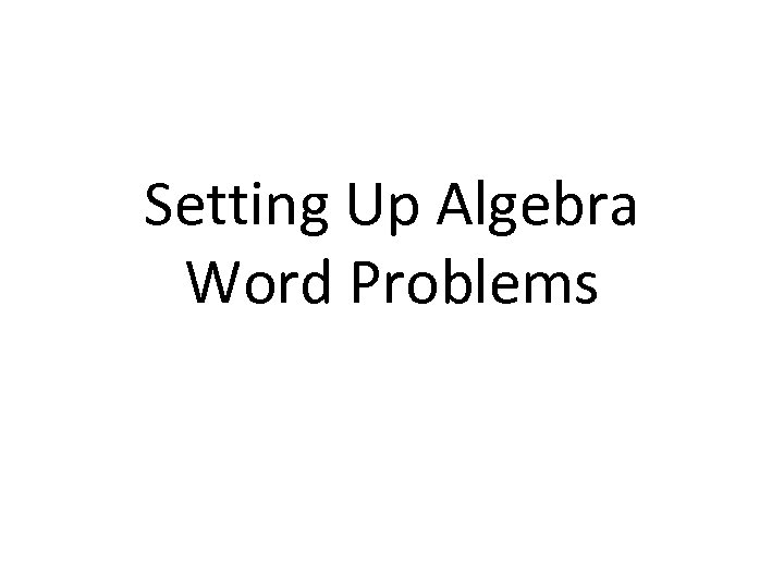 Setting Up Algebra Word Problems 