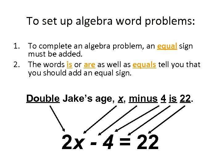 To set up algebra word problems: 1. To complete an algebra problem, an equal