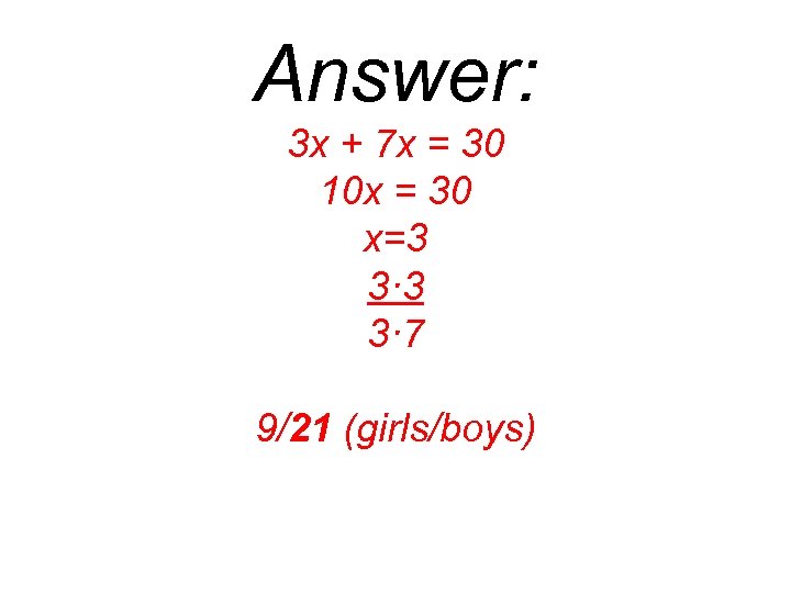 Answer: 3 x + 7 x = 30 10 x = 30 x=3 3·