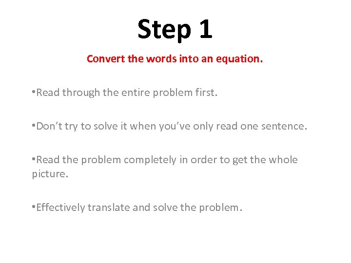 Step 1 Convert the words into an equation. • Read through the entire problem