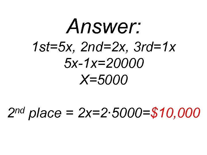Answer: 1 st=5 x, 2 nd=2 x, 3 rd=1 x 5 x-1 x=20000 X=5000