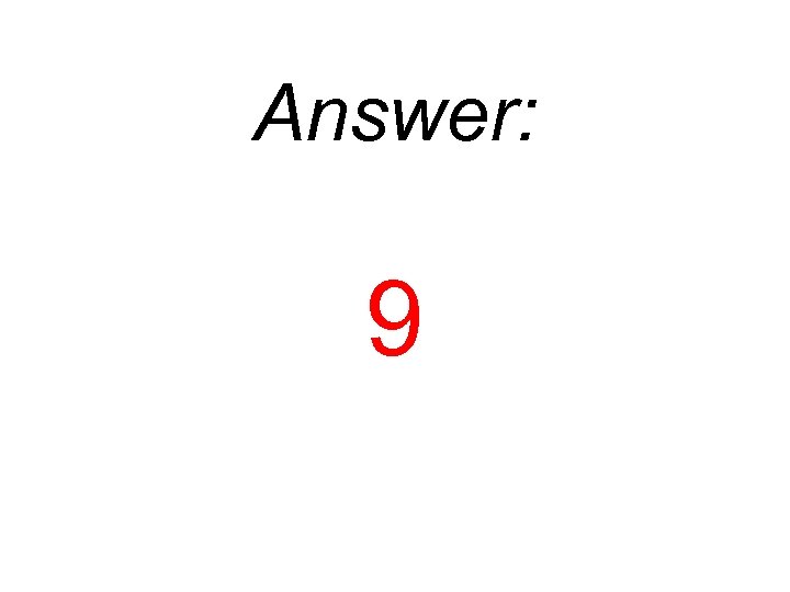 Answer: 9 