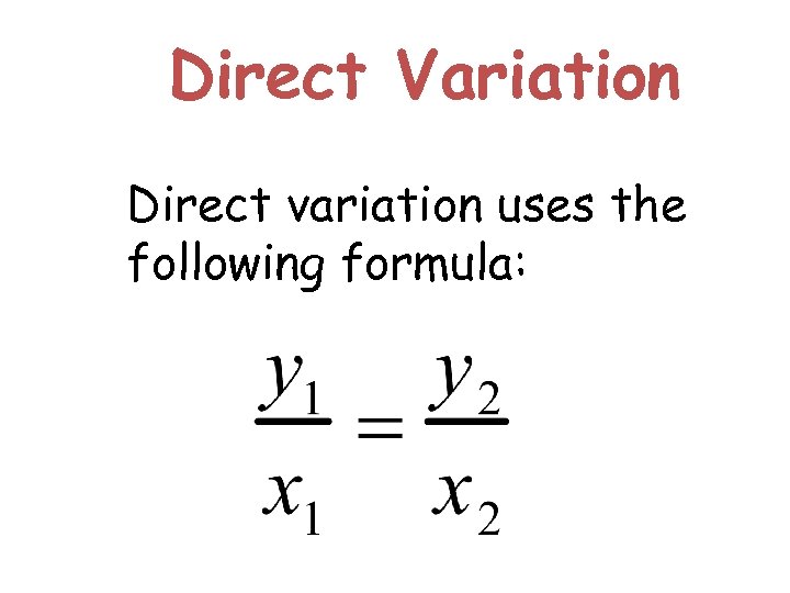 Direct Variation Direct variation uses the following formula: 