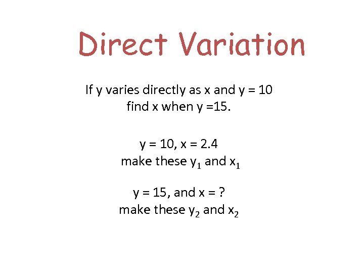 Direct Variation If y varies directly as x and y = 10 find x