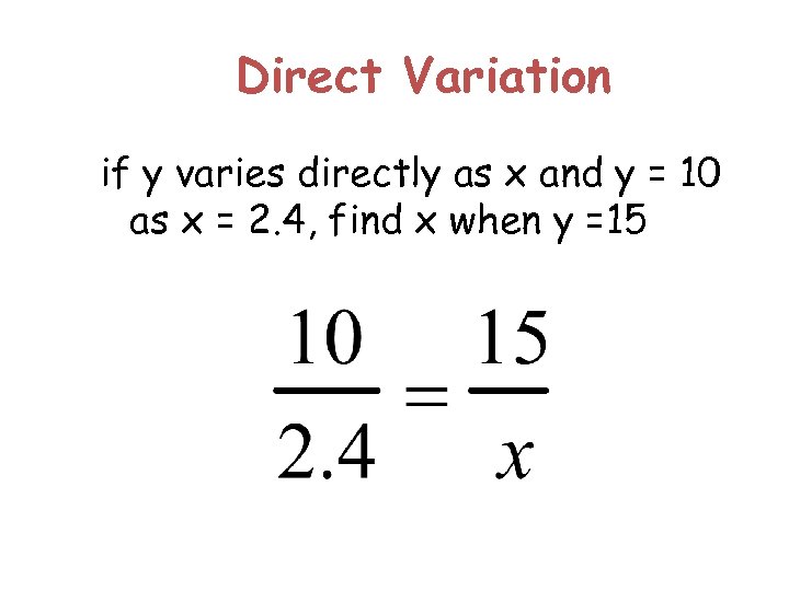Direct Variation if y varies directly as x and y = 10 as x