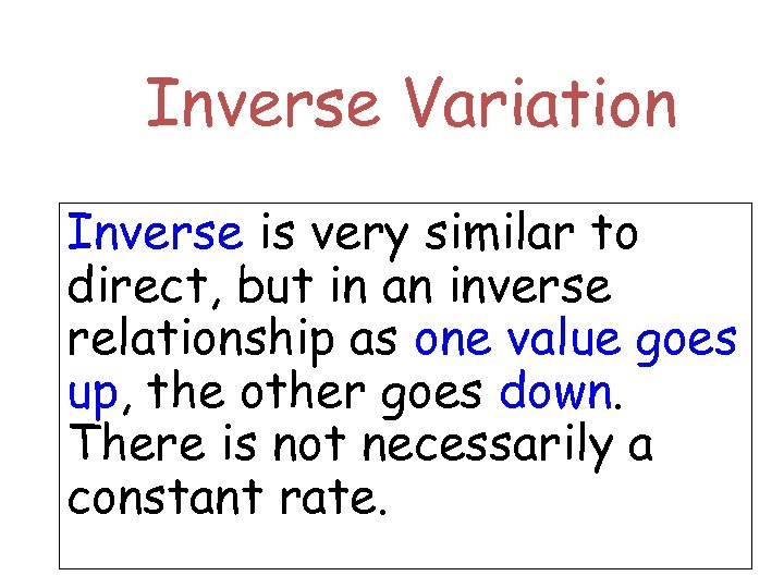 Inverse Variation Inverse is very similar to direct, but in an inverse relationship as