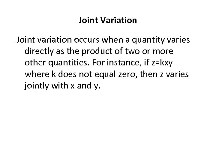 Joint Variation Joint variation occurs when a quantity varies directly as the product of