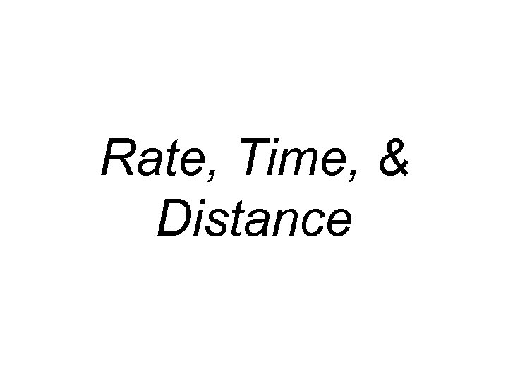 Rate, Time, & Distance 