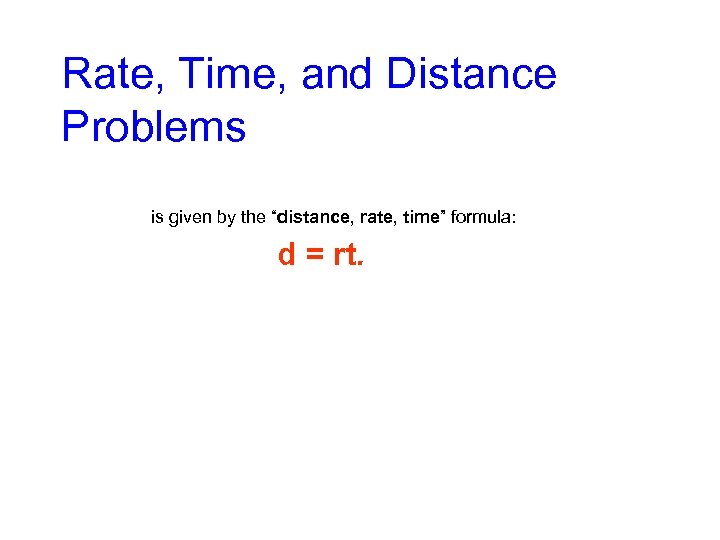 Rate, Time, and Distance Problems is given by the “distance, rate, time” formula: d