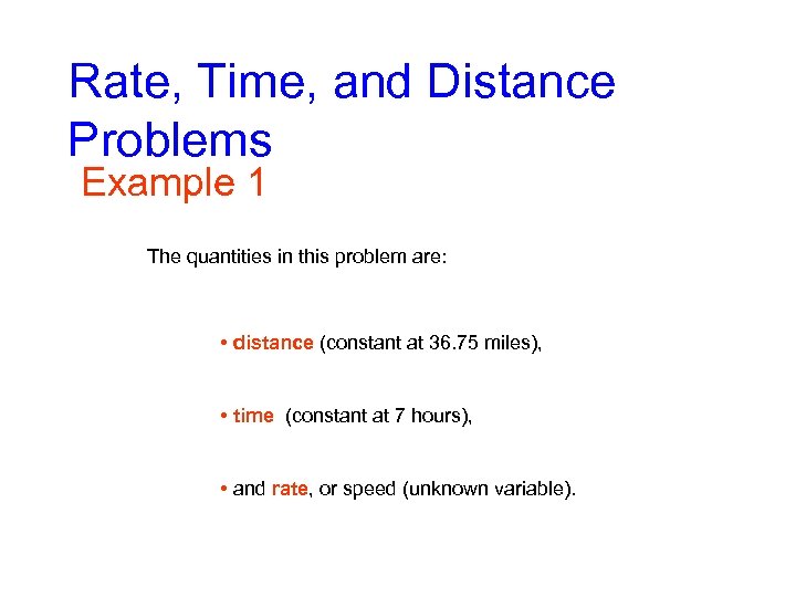 Rate, Time, and Distance Problems Example 1 The quantities in this problem are: •