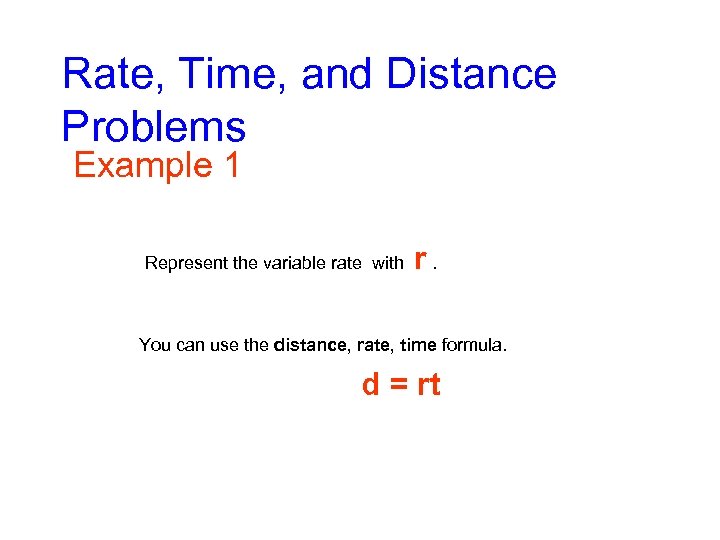 Rate, Time, and Distance Problems Example 1 Represent the variable rate with r. You