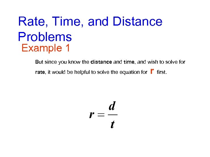 Rate, Time, and Distance Problems Example 1 But since you know the distance and