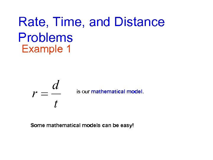 Rate, Time, and Distance Problems Example 1 is our mathematical model. Some mathematical models