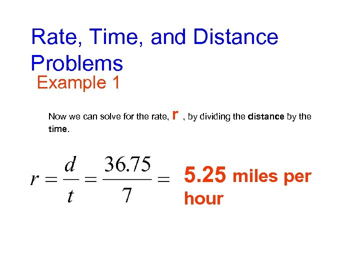Rate, Time, and Distance Problems Example 1 Now we can solve for the rate,