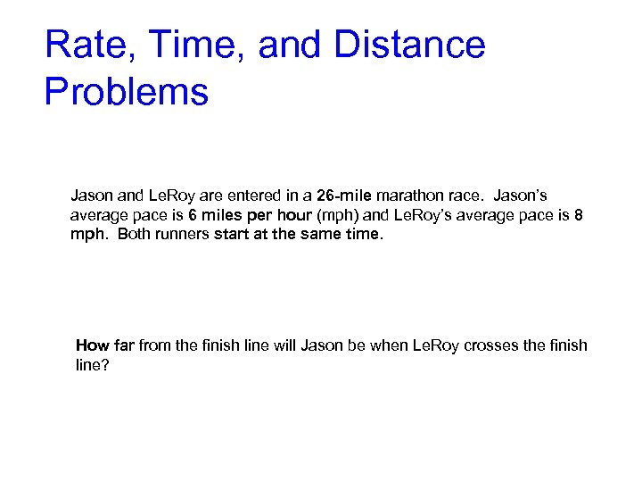 Rate, Time, and Distance Problems Jason and Le. Roy are entered in a 26