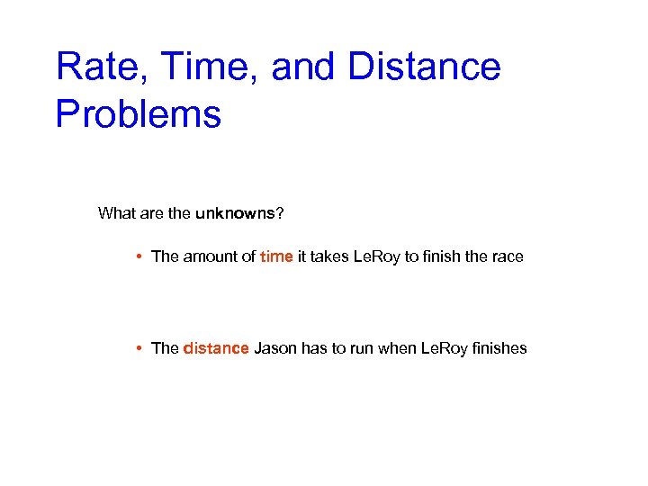 Rate, Time, and Distance Problems What are the unknowns? • The amount of time