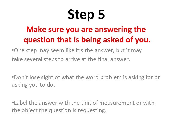 Step 5 Make sure you are answering the question that is being asked of