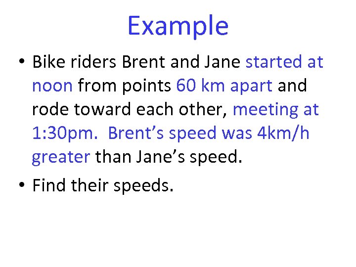 Example • Bike riders Brent and Jane started at noon from points 60 km