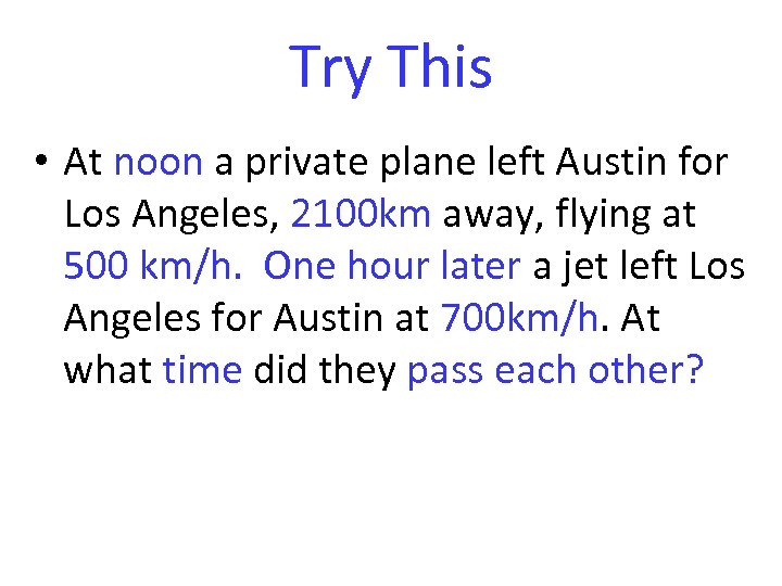 Try This • At noon a private plane left Austin for Los Angeles, 2100