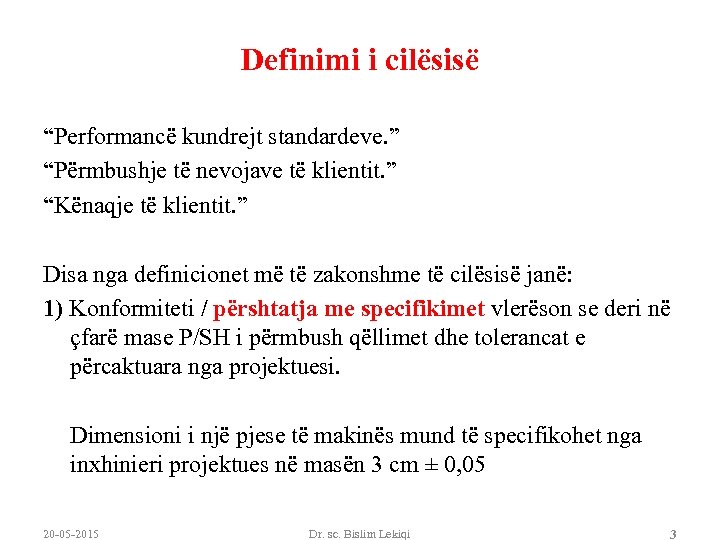 Definimi i cilësisë “Performancë kundrejt standardeve. ” “Përmbushje të nevojave të klientit. ” “Kënaqje