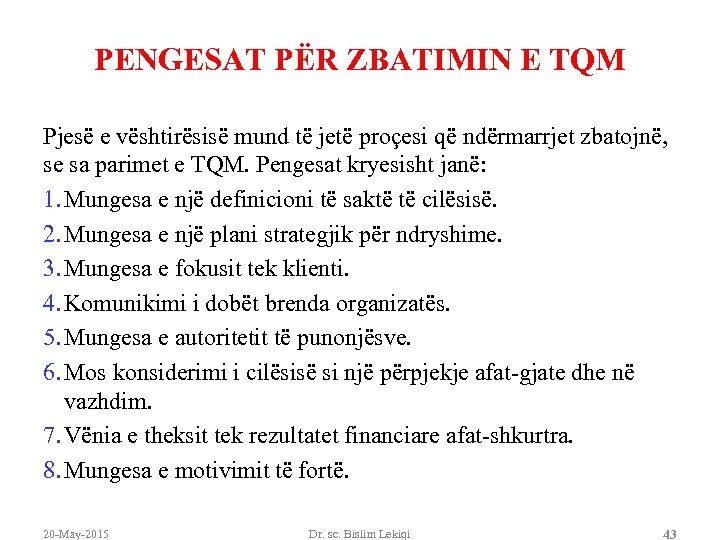 PENGESAT PËR ZBATIMIN E TQM Pjesë e vështirësisë mund të jetë proçesi që ndërmarrjet