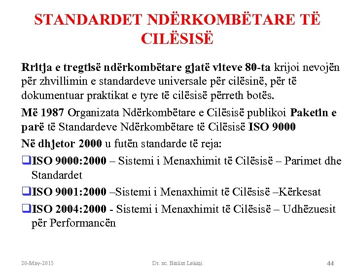 STANDARDET NDËRKOMBËTARE TË CILËSISË Rritja e tregtisë ndërkombëtare gjatë viteve 80 -ta krijoi nevojën