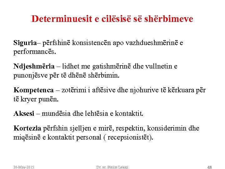 Determinuesit e cilësisë së shërbimeve Siguria– përfshinë konsistencën apo vazhdueshmërinë e performancës. Ndjeshmëria –