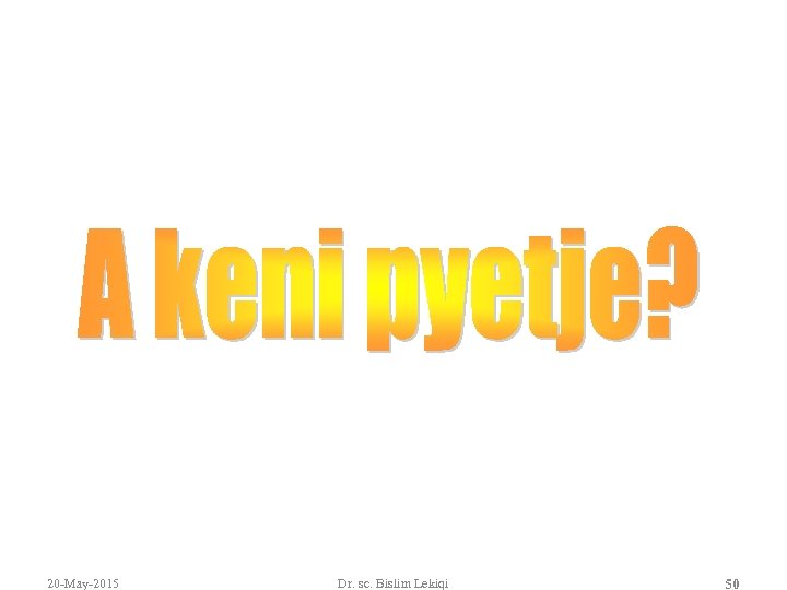 20 -May-2015 Dr. sc. Bislim Lekiqi 50 
