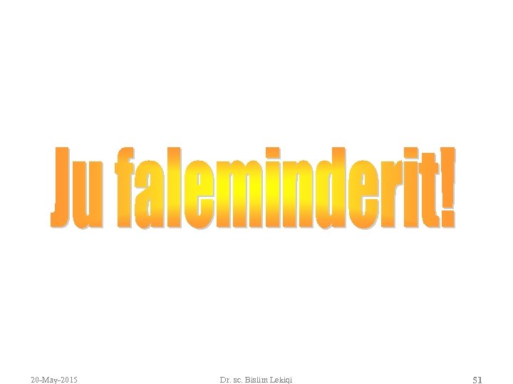 20 -May-2015 Dr. sc. Bislim Lekiqi 51 