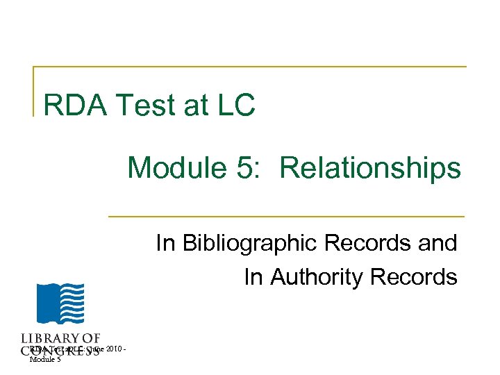 RDA Test at LC Module 5: Relationships In Bibliographic Records and In Authority Records