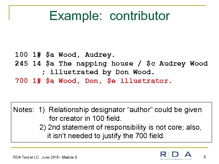 Example: contributor 100 1# $a Wood, Audrey. 245 14 $a The napping house /