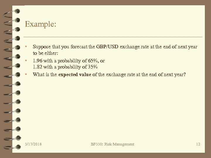 Example: • • • Suppose that you forecast the GBP/USD exchange rate at the