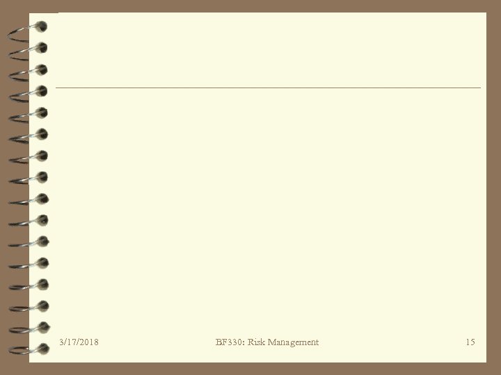 3/17/2018 BF 330: Risk Management 15 