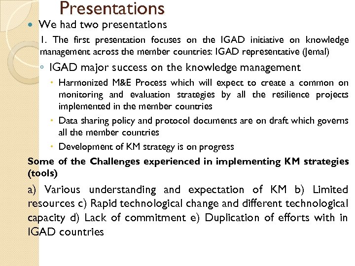 Presentations We had two presentations 1. The first presentation focuses on the IGAD initiative