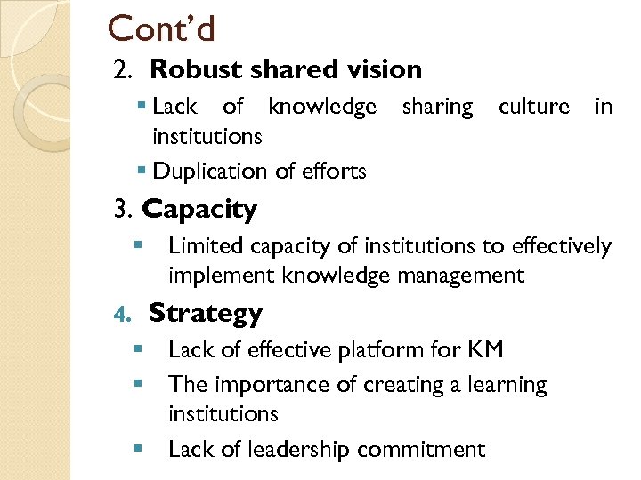 Cont’d 2. Robust shared vision § Lack of knowledge sharing culture in institutions §