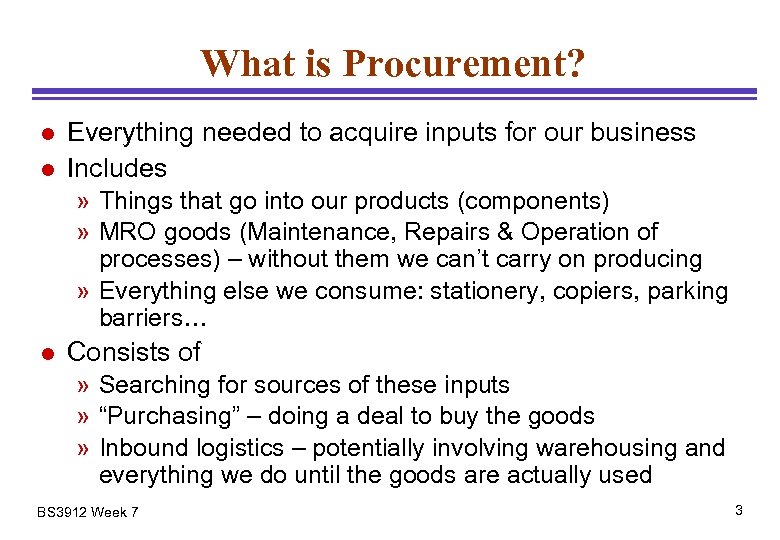 What is Procurement? l l Everything needed to acquire inputs for our business Includes