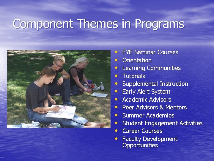 Component Themes in Programs • • • FYE Seminar Courses Orientation Learning Communities Tutorials