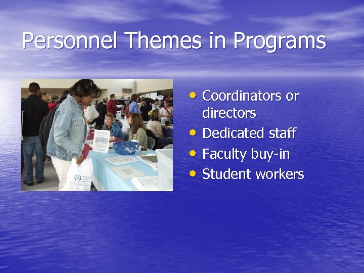 Personnel Themes in Programs • Coordinators or • • • directors Dedicated staff Faculty