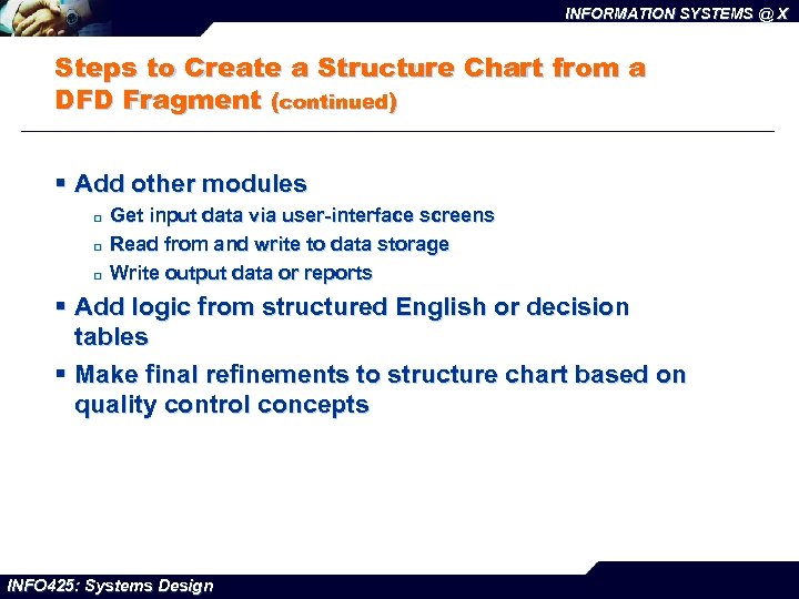 INFORMATION SYSTEMS @ X Steps to Create a Structure Chart from a DFD Fragment