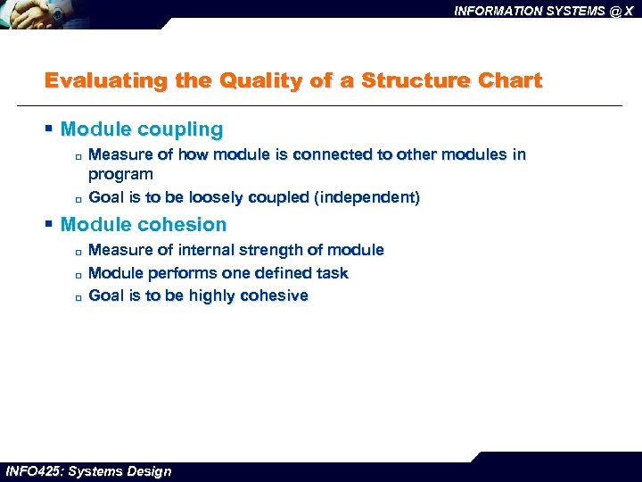 INFORMATION SYSTEMS @ X Evaluating the Quality of a Structure Chart § Module coupling