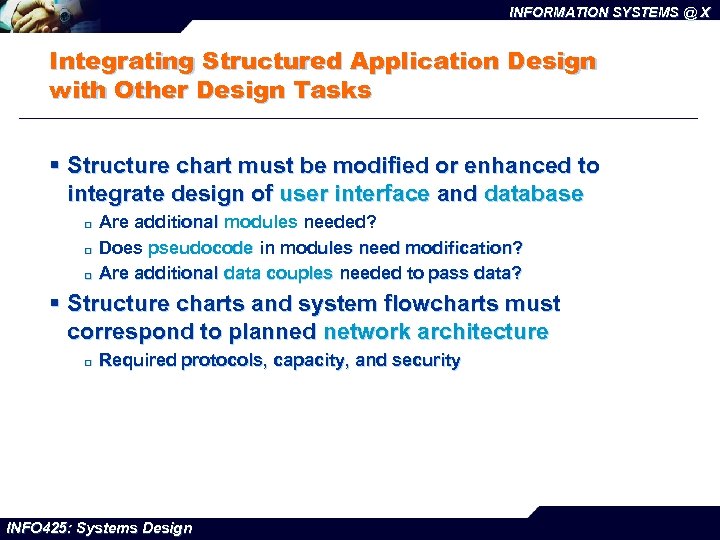 INFORMATION SYSTEMS @ X Integrating Structured Application Design with Other Design Tasks § Structure