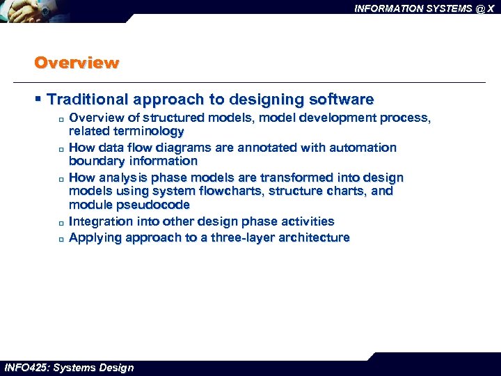 INFORMATION SYSTEMS @ X Overview § Traditional approach to designing software ¨ ¨ ¨