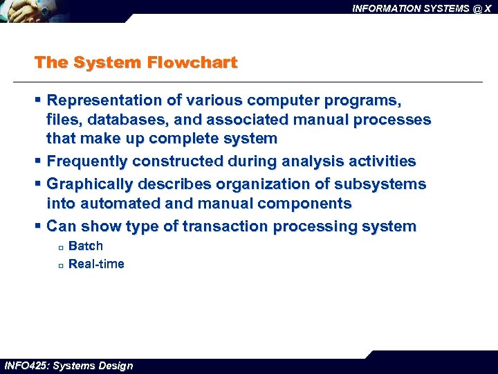 INFORMATION SYSTEMS @ X The System Flowchart § Representation of various computer programs, files,