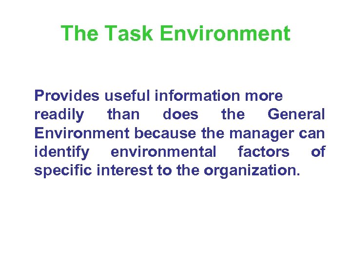 The Task Environment Provides useful information more readily than does the General Environment because