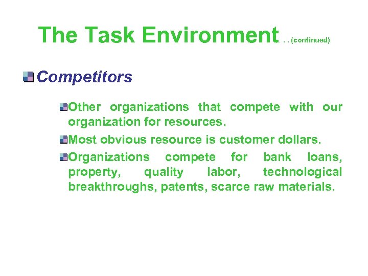 The Task Environment . . . (continued) Competitors Other organizations that compete with our