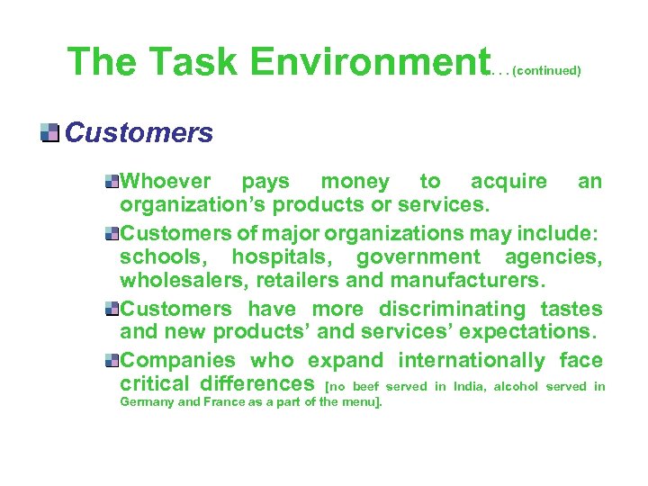 The Task Environment . . . (continued) Customers Whoever pays money to acquire an