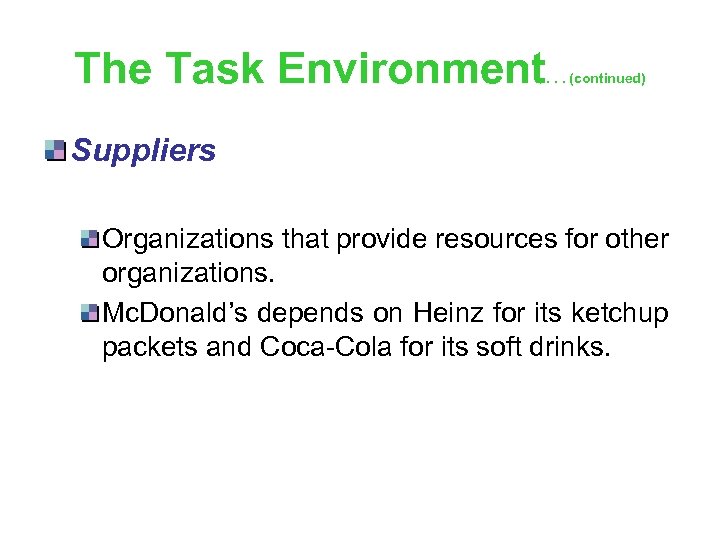 The Task Environment . . . (continued) Suppliers Organizations that provide resources for other