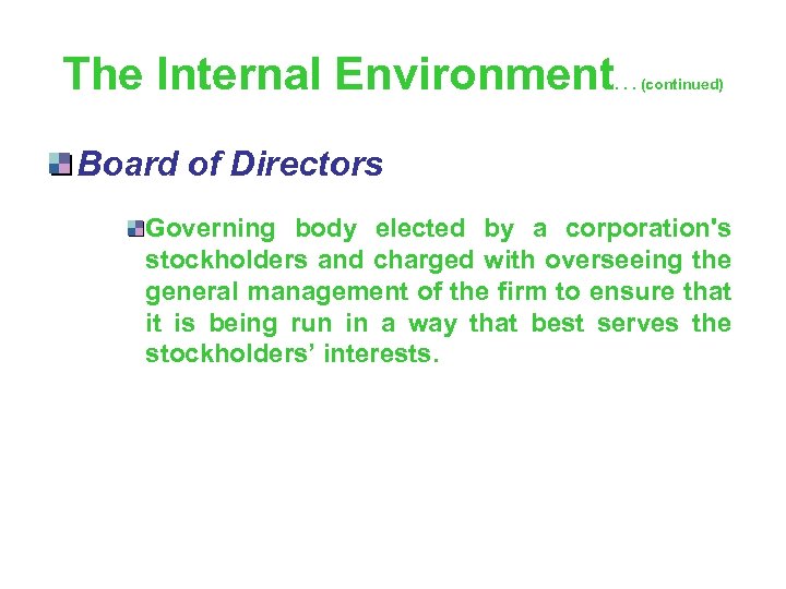 The Internal Environment . . . (continued) Board of Directors Governing body elected by