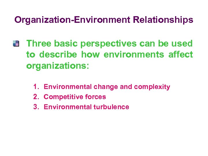 Organization-Environment Relationships Three basic perspectives can be used to describe how environments affect organizations: